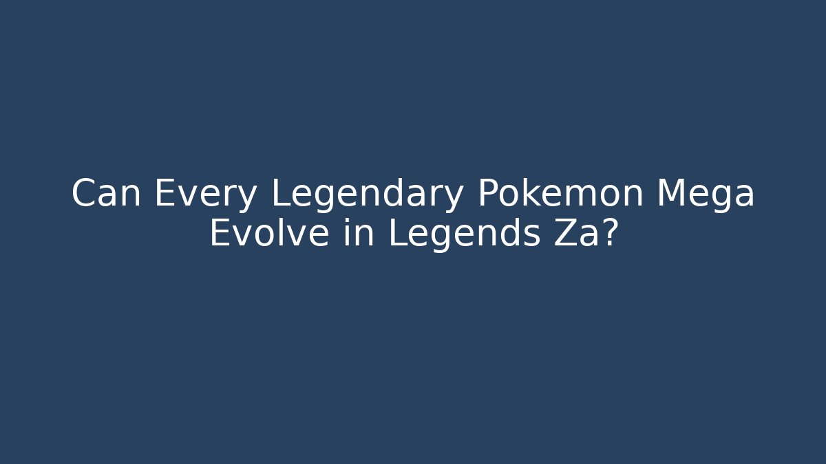 Can Every Legendary Pokémon Mega Evolve in Legends Za? - Critter Realm