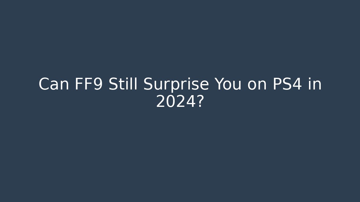 Can FF9 Still Surprise You on PS4 in 2024? - Critter Realm
