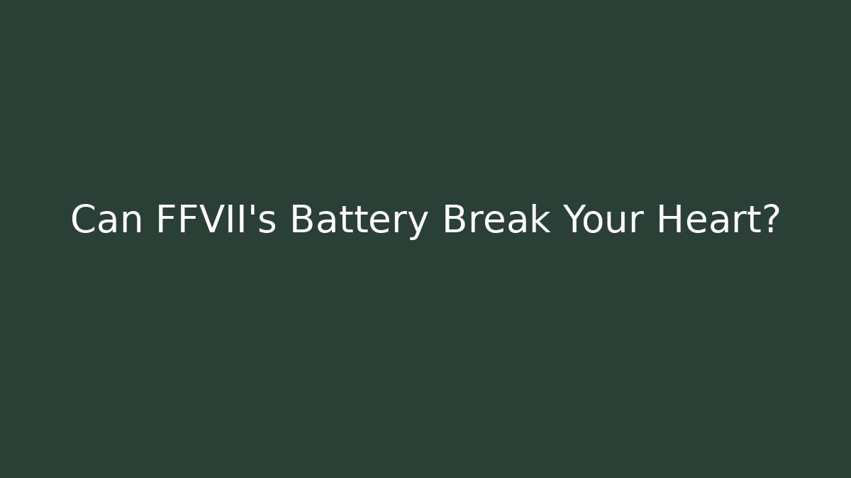 Can FFVII's Battery Break Your Heart?