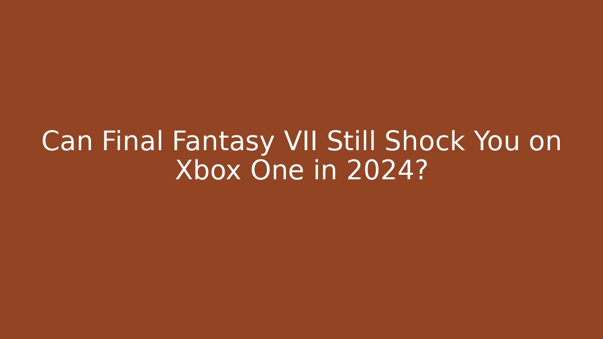Can Final Fantasy VII Still Shock You on Xbox One in 2024?