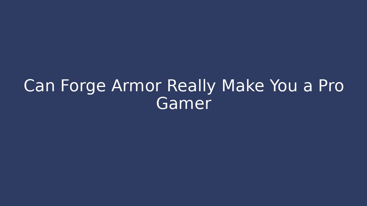 Can Forge Armor Really Make You a Pro Gamer
