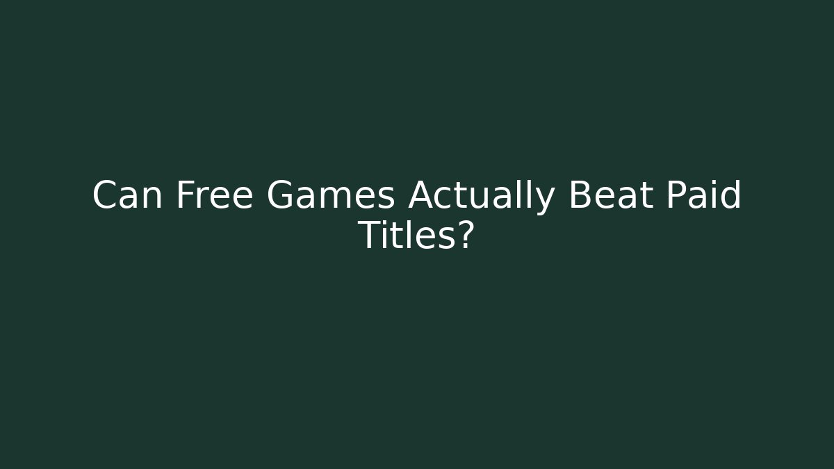 Can Free Games Actually Beat Paid Titles?