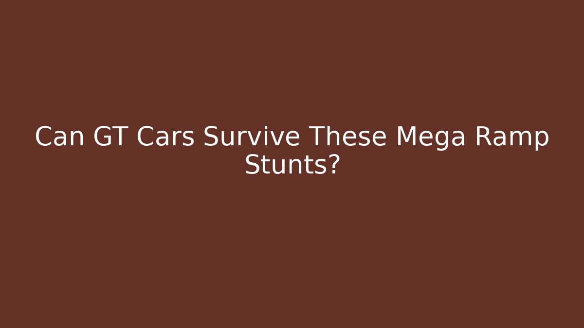 Can GT Cars Survive These Mega Ramp Stunts? - Critter Realm