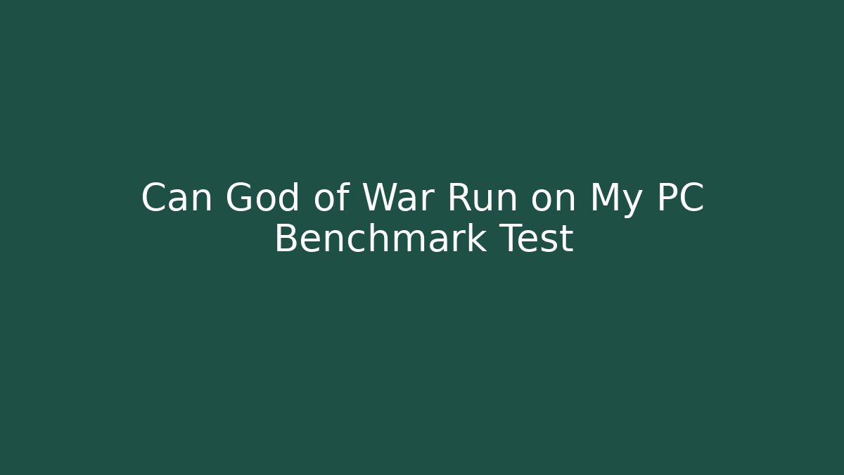 Can God of War Run on My PC Benchmark Test