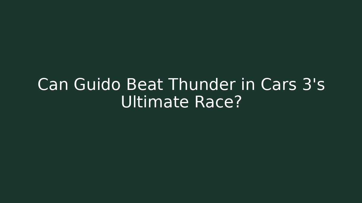 Can Guido Beat Thunder in Cars 3's Ultimate Race?