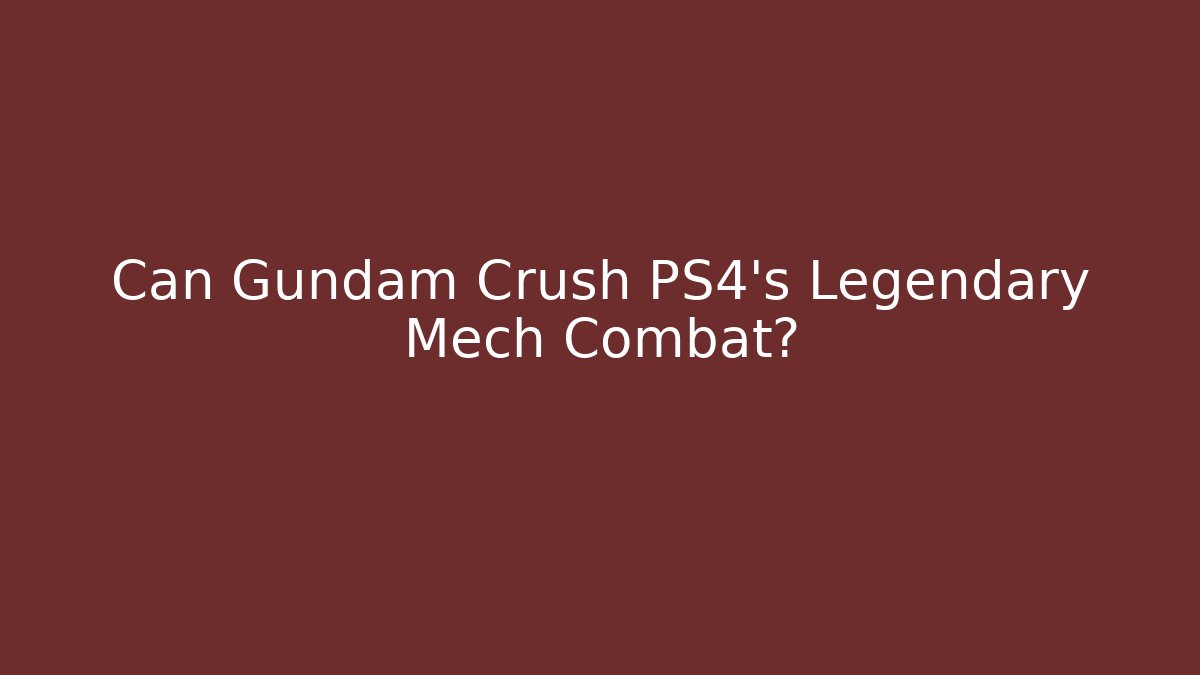 Can Gundam Crush PS4's Legendary Mech Combat? - Critter Realm