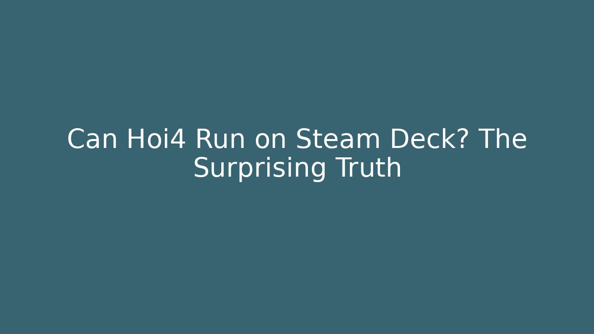 Can Hoi4 Run on Steam Deck? The Surprising Truth