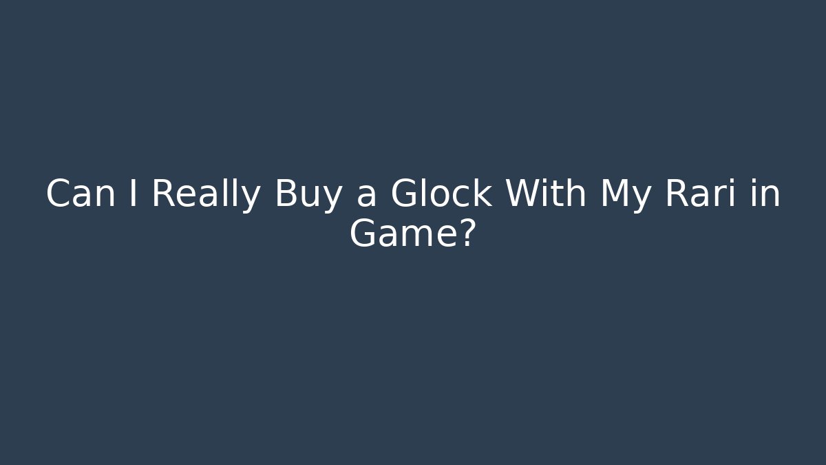 Can I Really Buy a Glock With My Rari in Game?