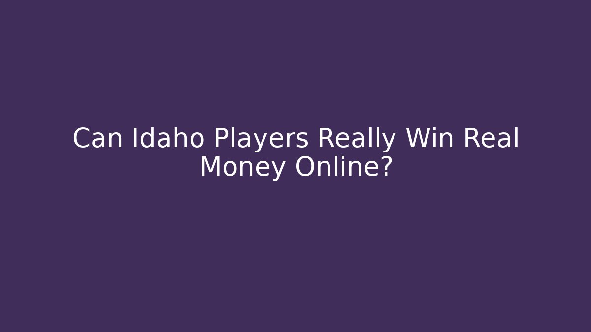 Can Idaho Players Really Win Real Money Online?