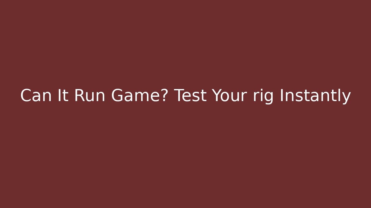 Can It Run Game? Test Your rig Instantly - Critter Realm