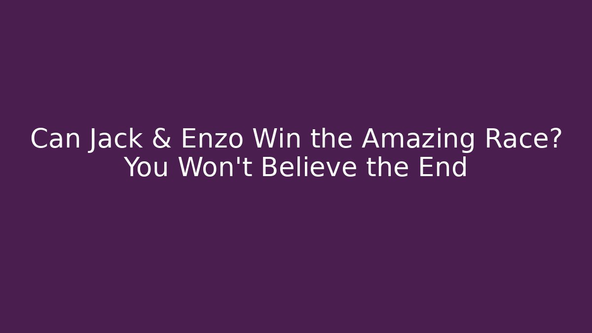 Can Jack & Enzo Win the Amazing Race? You Won’t Believe the End