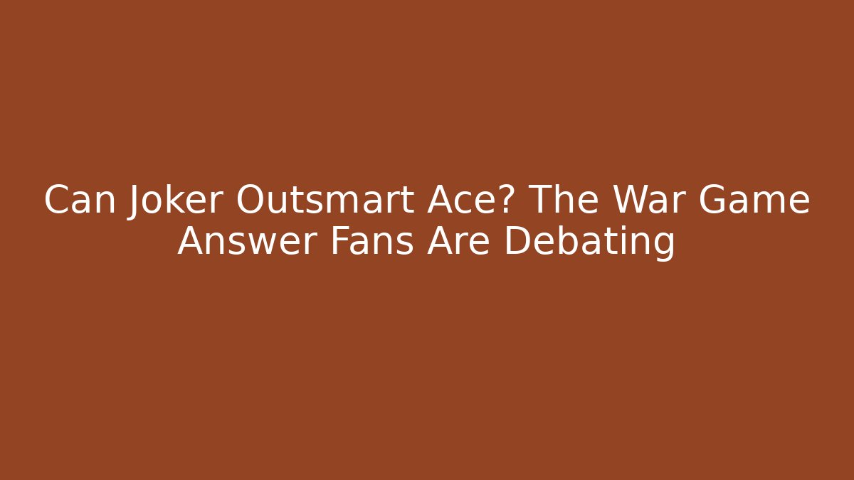 Can Joker Outsmart Ace? The War Game Answer Fans Are Debating