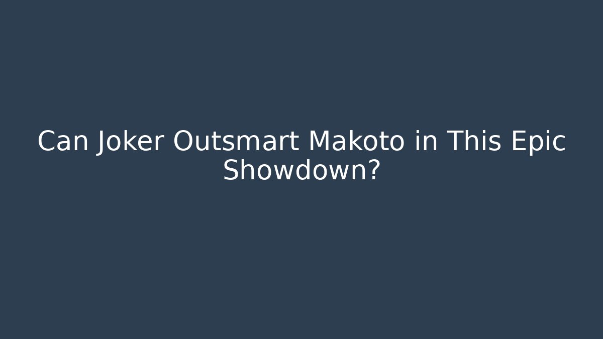 Can Joker Outsmart Makoto in This Epic Showdown? - Critter Realm
