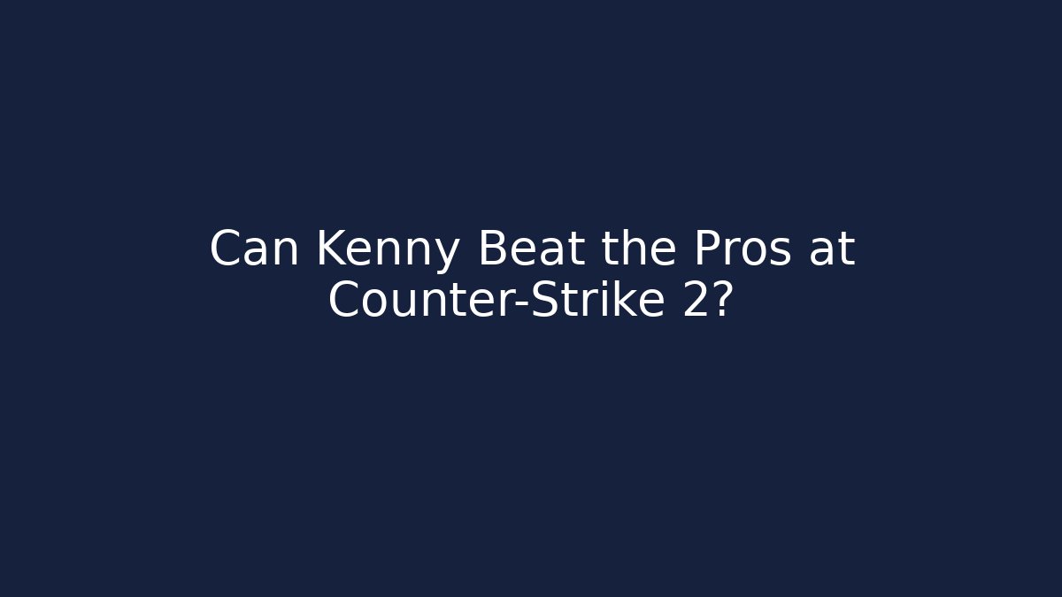 Can Kenny Beat the Pros at Counter-Strike 2? - Critter Realm