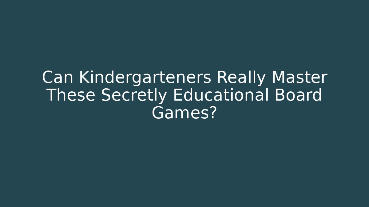 Can Kindergarteners Really Master These Secretly Educational Board Games?