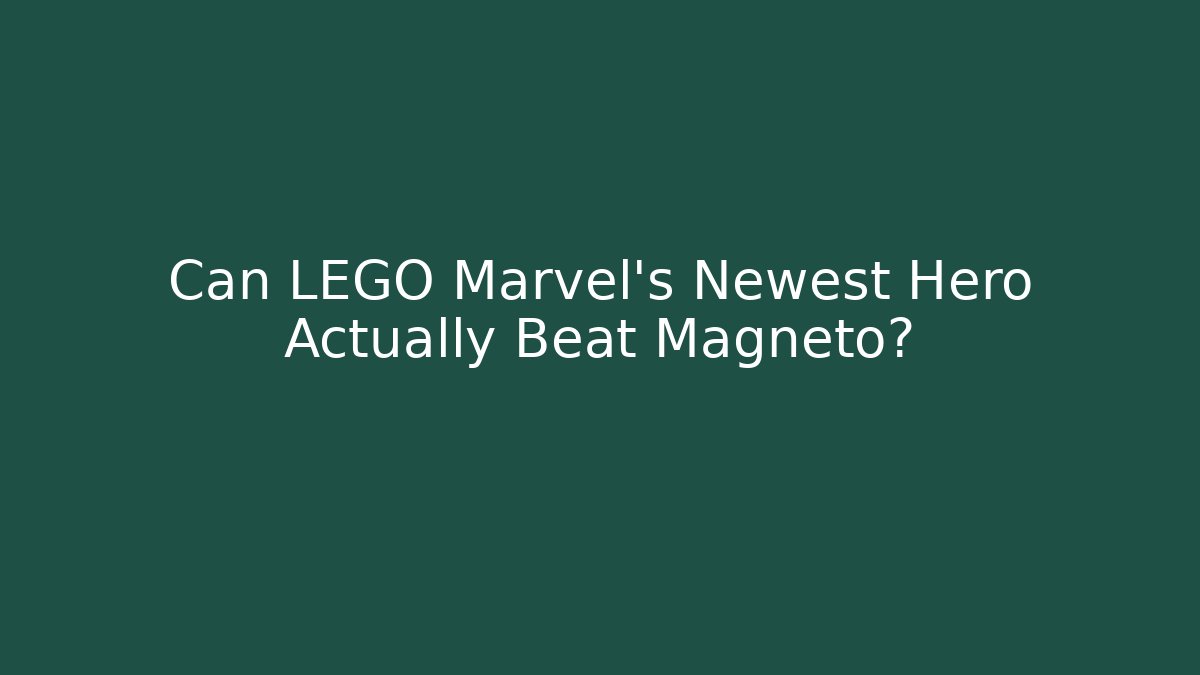 Can LEGO Marvel's Newest Hero Actually Beat Magneto?