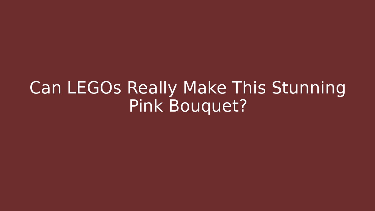 Can LEGOs Really Make This Stunning Pink Bouquet?