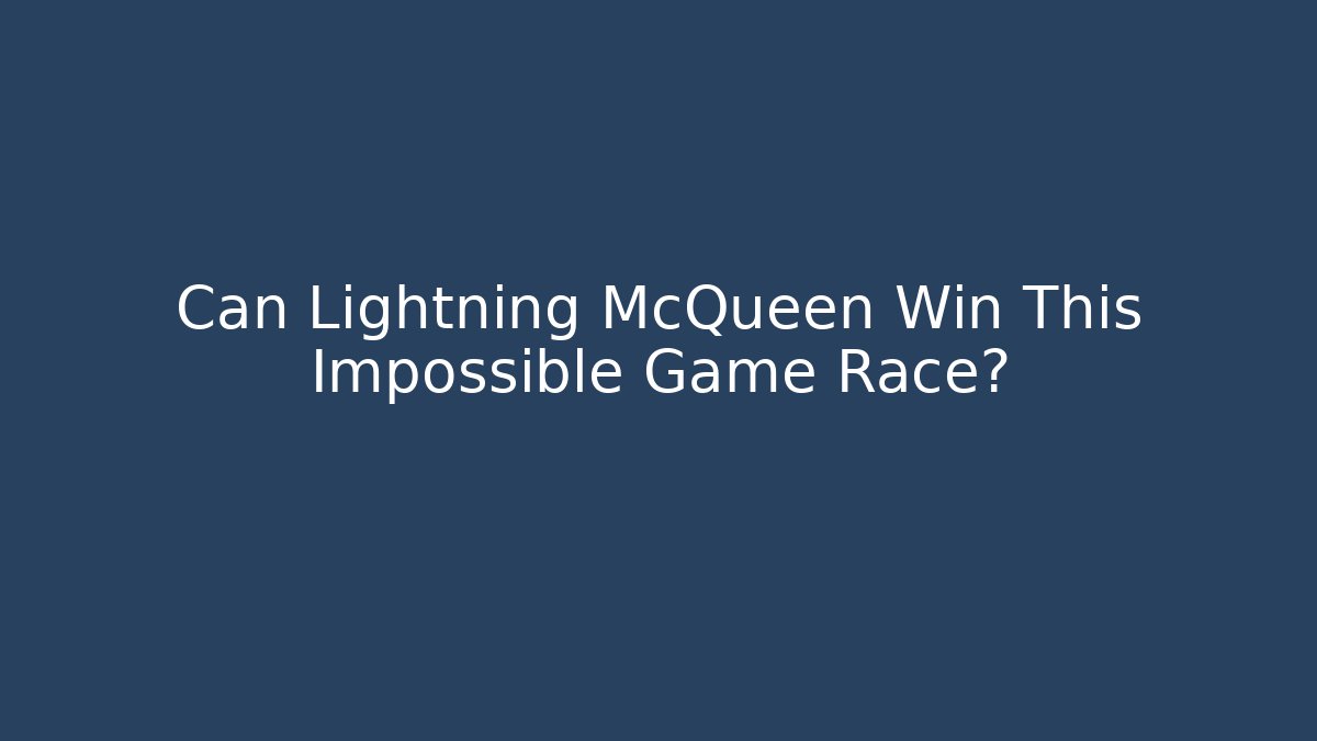 Can Lightning McQueen Win This Impossible Game Race?