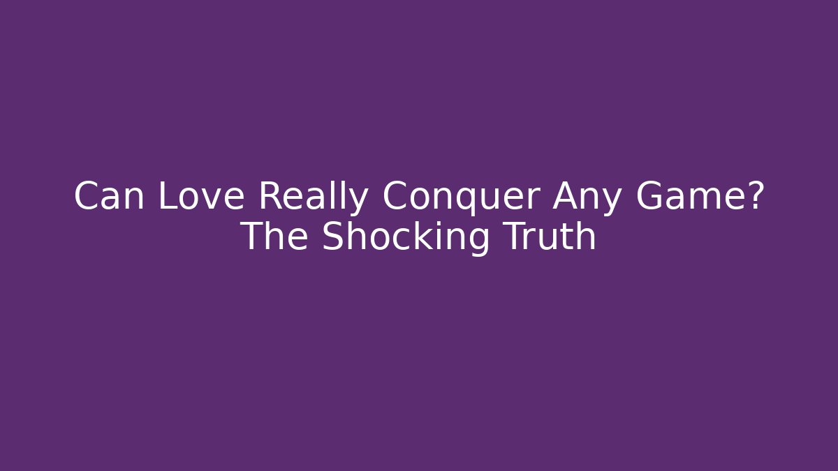 Can Love Really Conquer Any Game? The Shocking Truth - Critter Realm