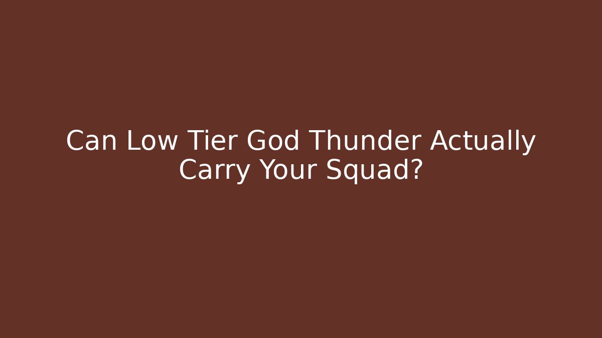 Can Low Tier God Thunder Actually Carry Your Squad?