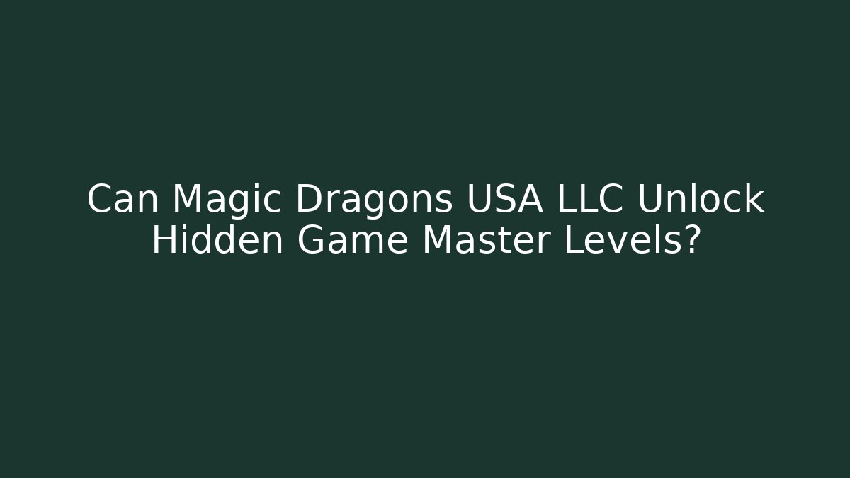 Can Magic Dragons USA LLC Unlock Hidden Game Master Levels?