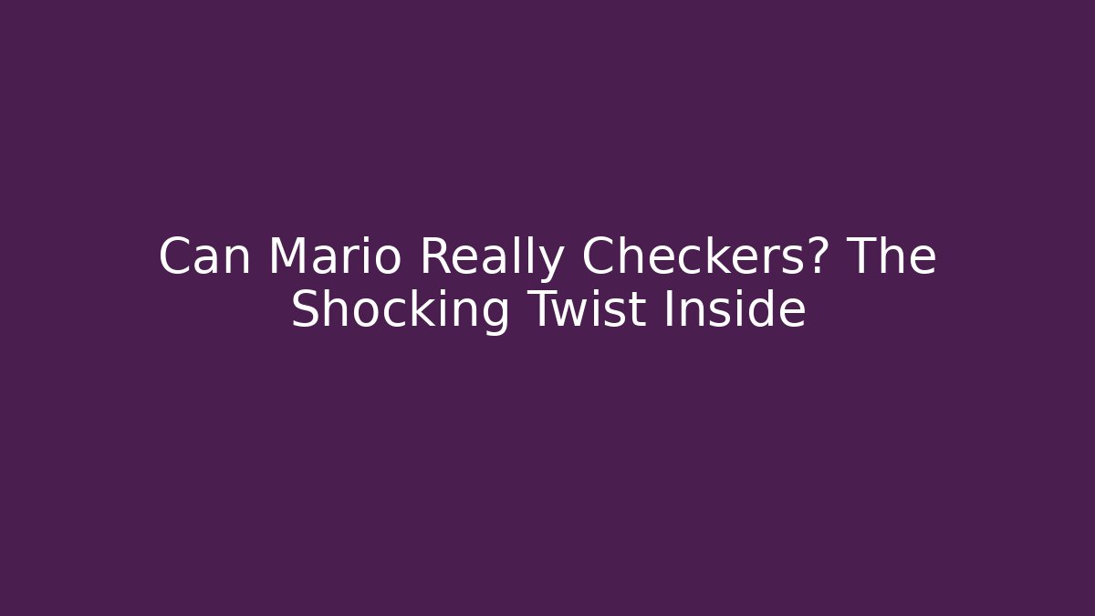 Can Mario Really Checkers? The Shocking Twist Inside
