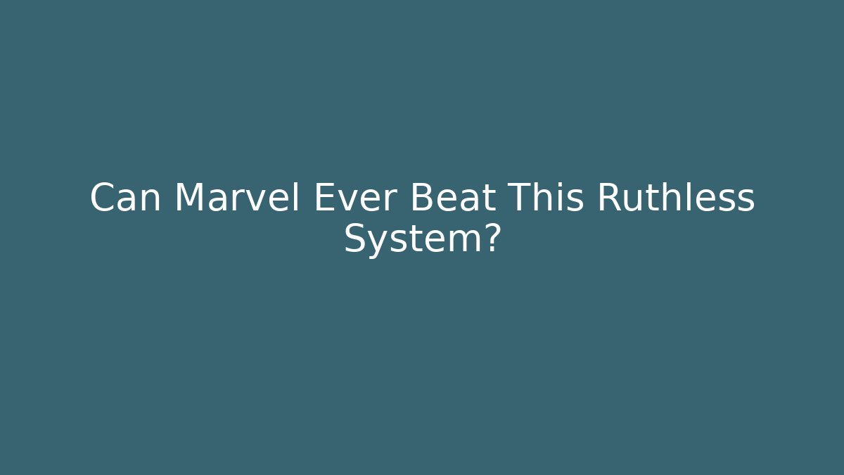 Can Marvel Ever Beat This Ruthless System?