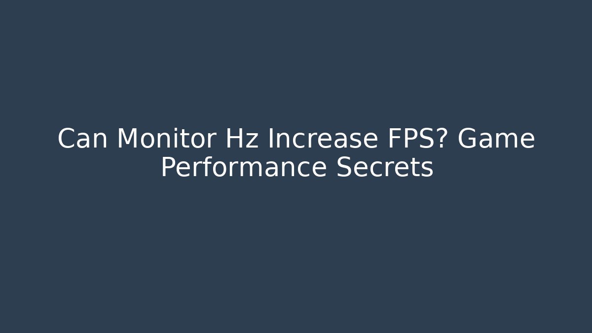 Can Monitor Hz Increase FPS? Game Performance Secrets