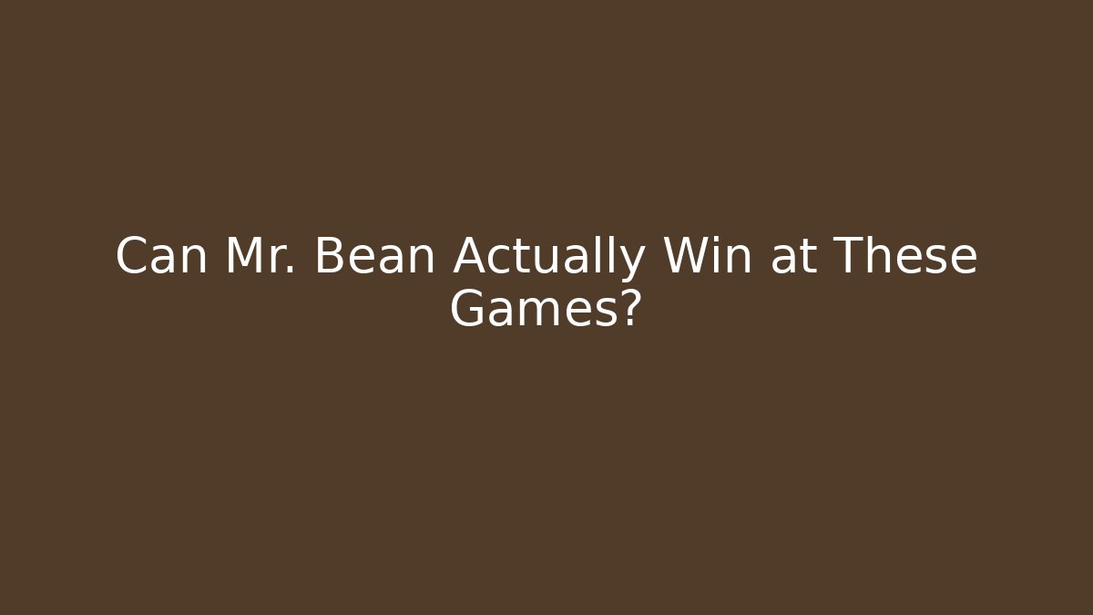 Can Mr. Bean Actually Win at These Games? - Critter Realm
