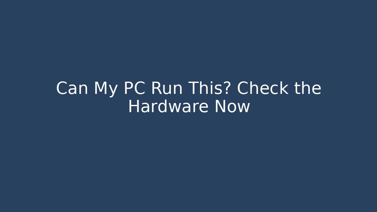 Can My PC Run This? Check the Hardware Now - Critter Realm