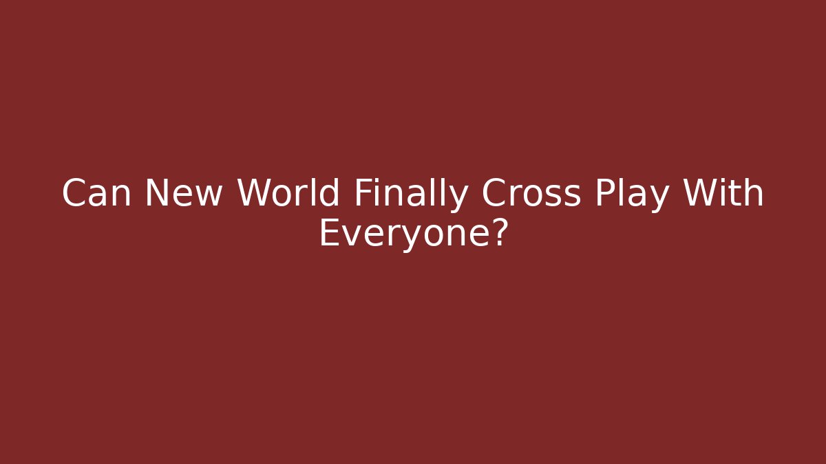 Can New World Finally Cross Play With Everyone?