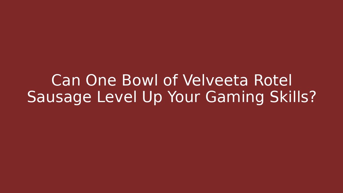 Can One Bowl of Velveeta Rotel Sausage Level Up Your Gaming Skills?