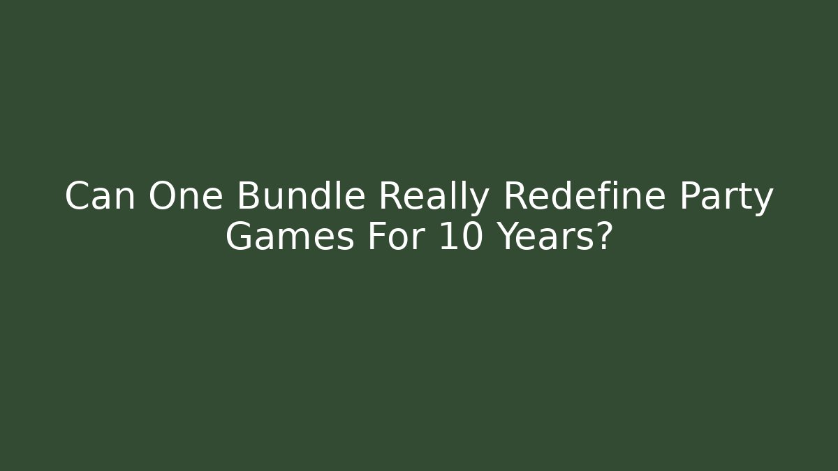 Can One Bundle Really Redefine Party Games For 10 Years?