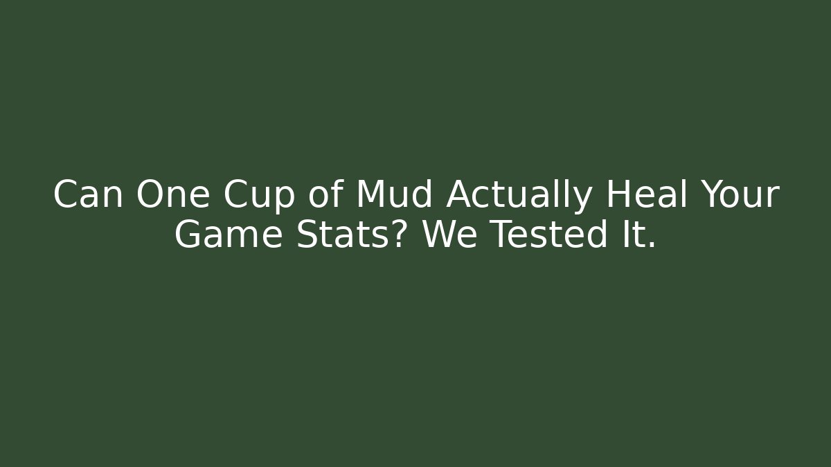 Can One Cup of Mud Actually Heal Your Game Stats? We Tested It.