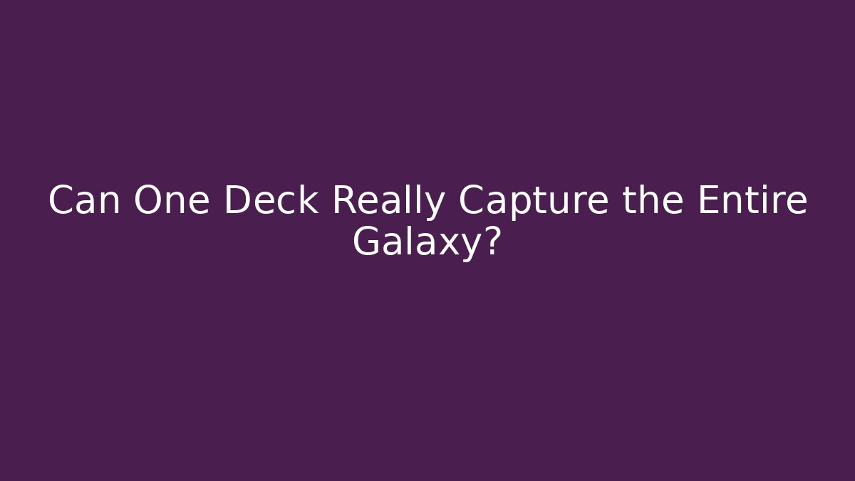 Can One Deck Really Capture the Entire Galaxy?