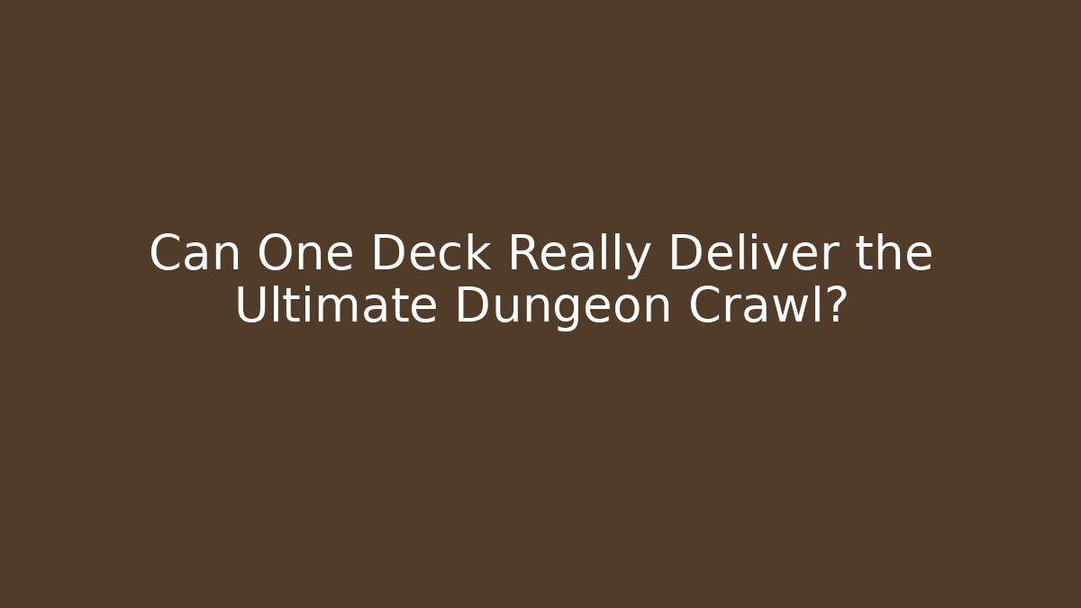 Can One Deck Really Deliver the Ultimate Dungeon Crawl?