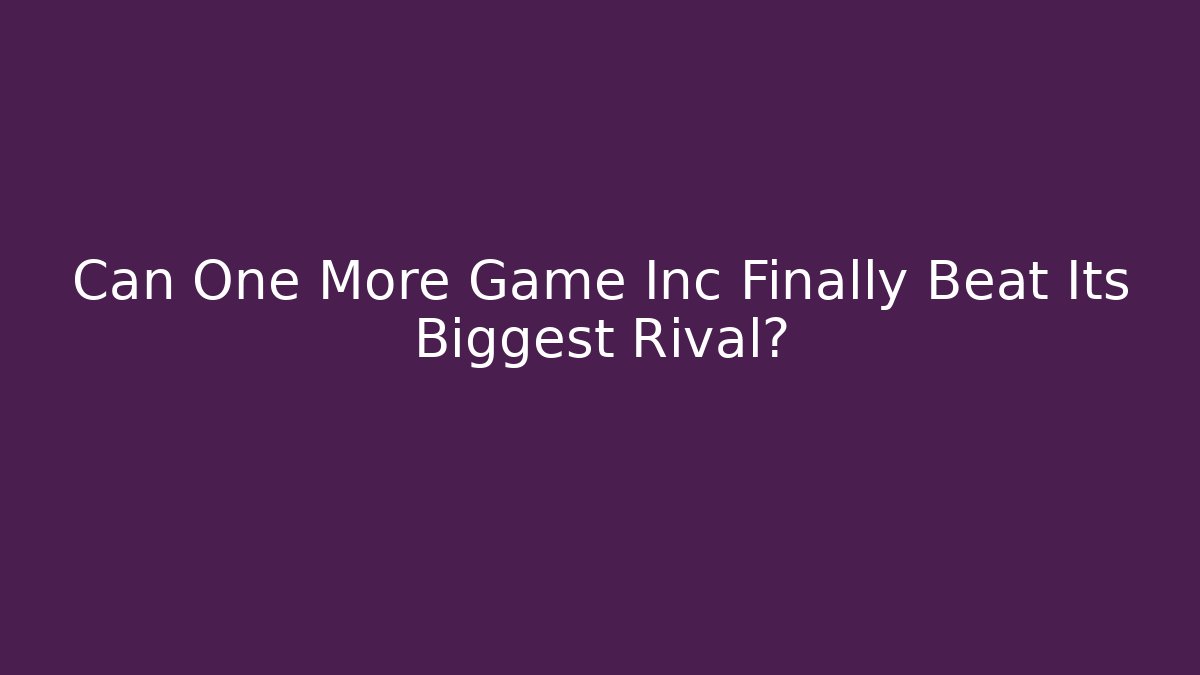Can One More Game Inc Finally Beat Its Biggest Rival?