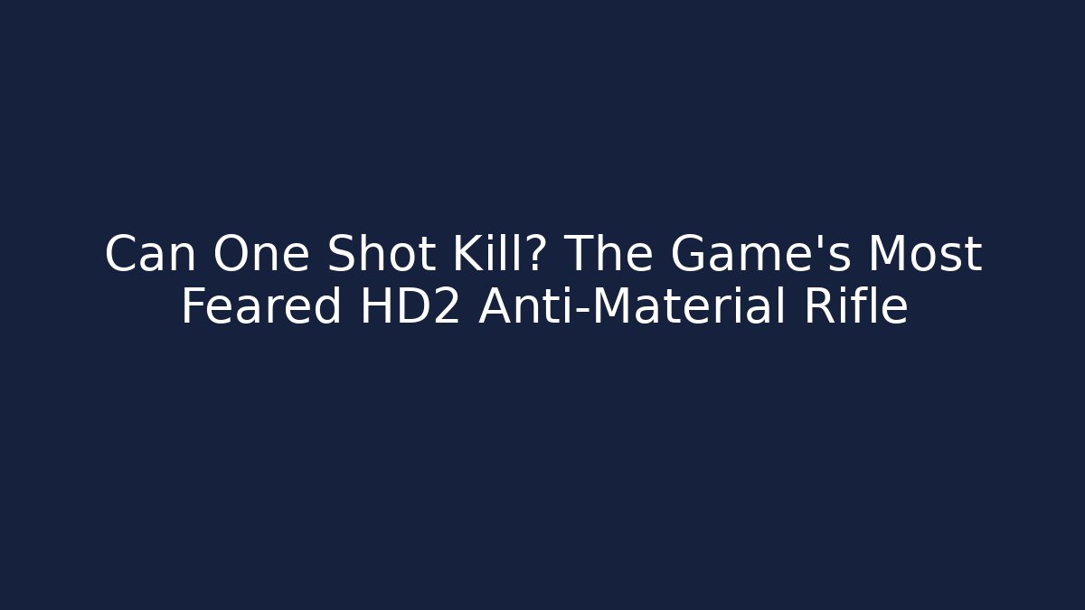 Can One Shot Kill? The Game's Most Feared HD2 Anti-Material Rifle