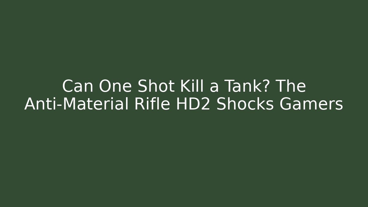 Can One Shot Kill a Tank? The Anti-Material Rifle HD2 Shocks Gamers