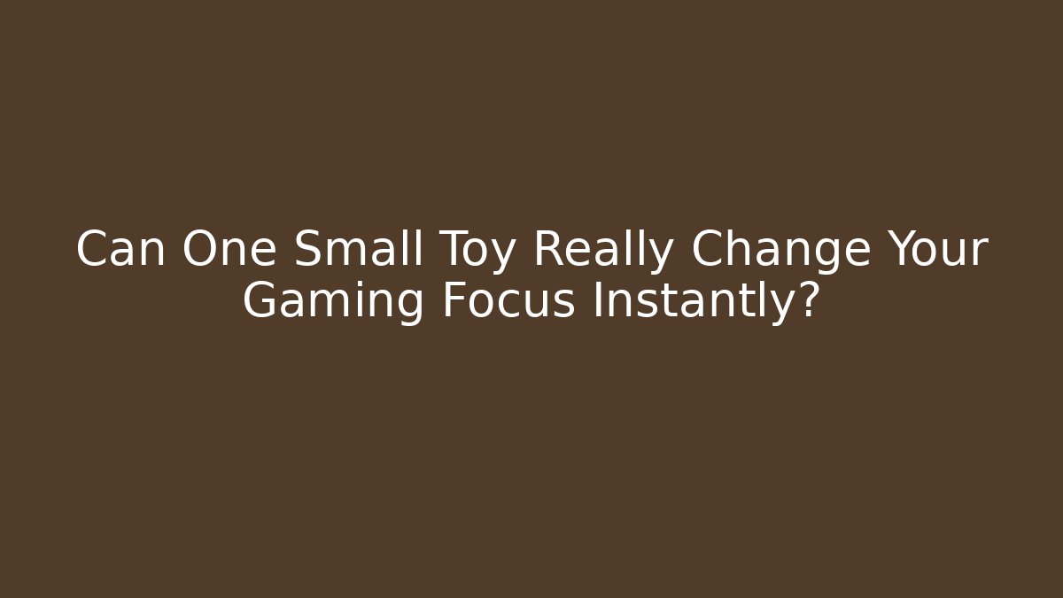Can One Small Toy Really Change Your Gaming Focus Instantly?