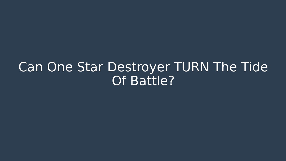 Can One Star Destroyer TURN The Tide Of Battle?