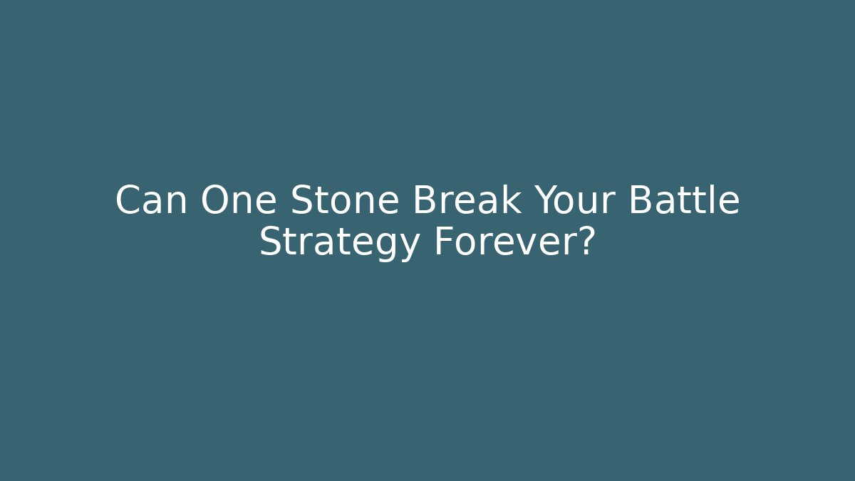 Can One Stone Break Your Battle Strategy Forever?
