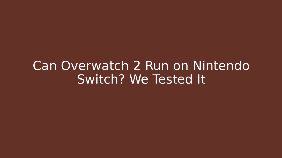 Can Overwatch 2 Run on Nintendo Switch? We Tested It
