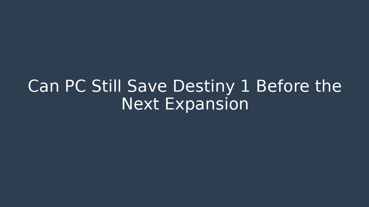 Can PC Still Save Destiny 1 Before the Next Expansion