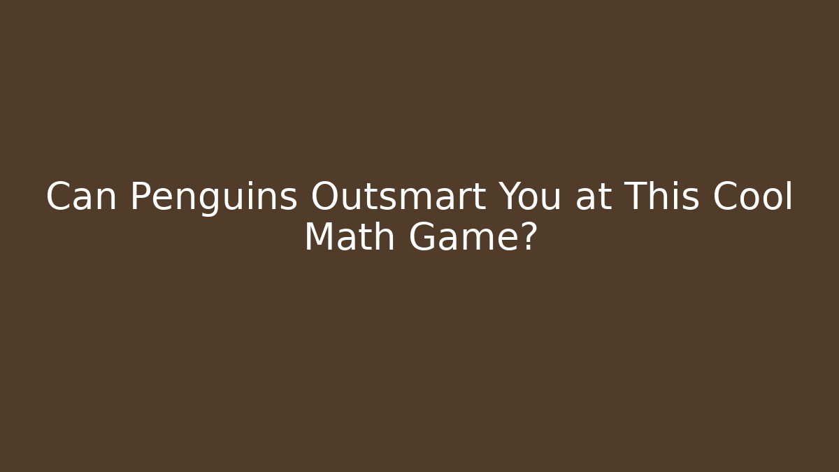 Can Penguins Outsmart You at This Cool Math Game?