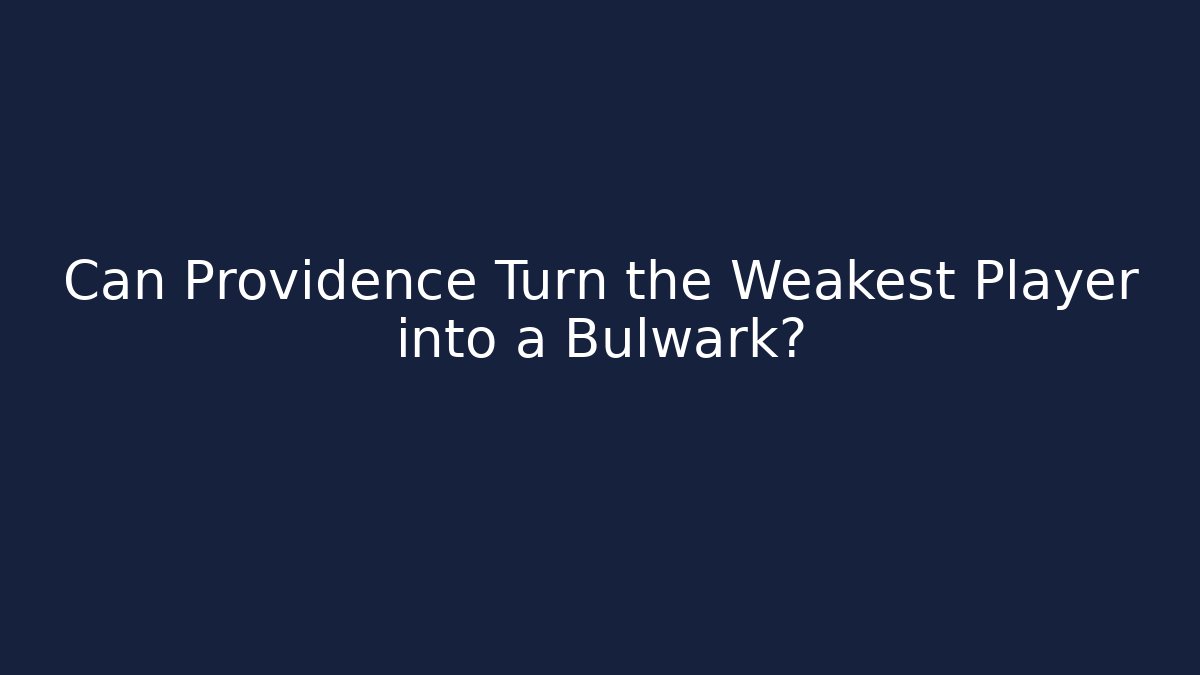 Can Providence Turn the Weakest Player into a Bulwark?