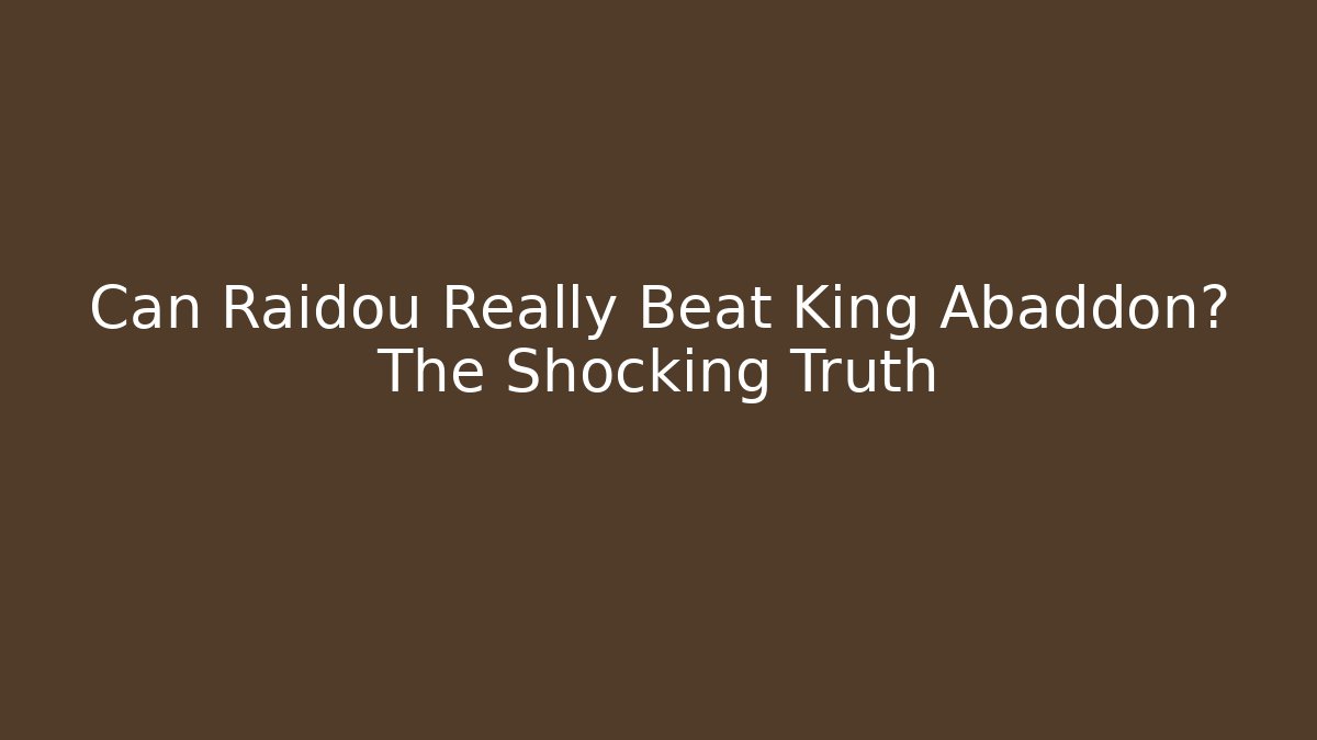 Can Raidou Really Beat King Abaddon? The Shocking Truth