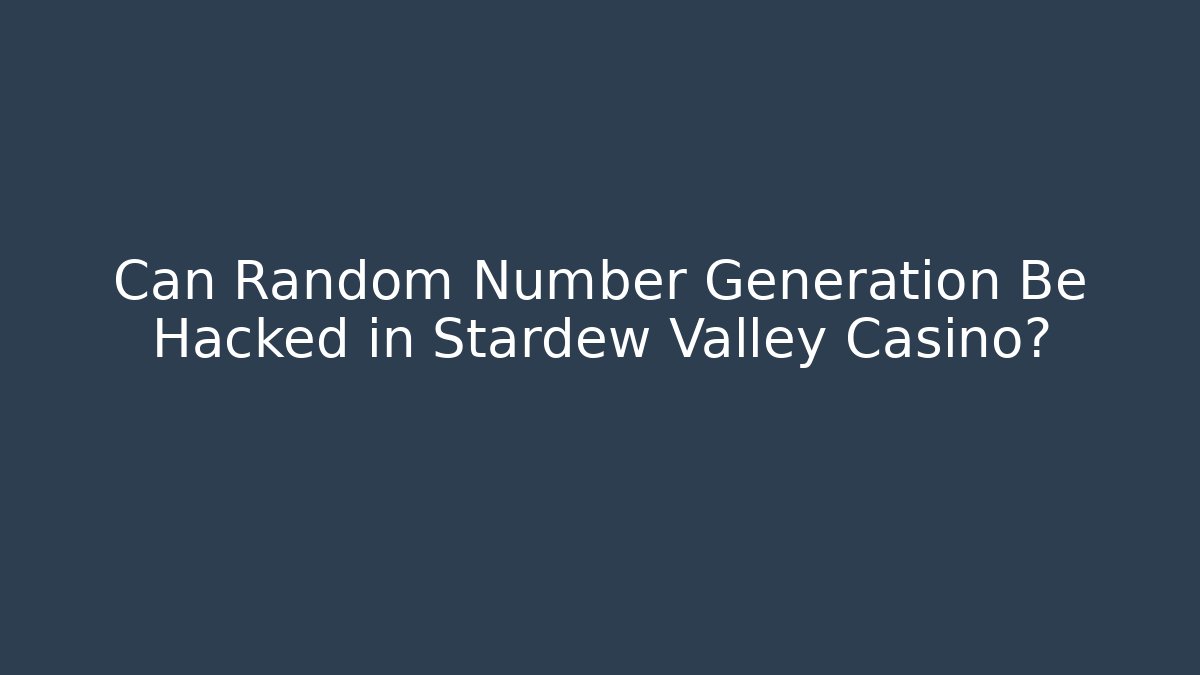 Can Random Number Generation Be Hacked in Stardew Valley Casino?