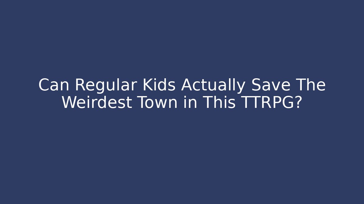 Can Regular Kids Actually Save The Weirdest Town in This TTRPG?
