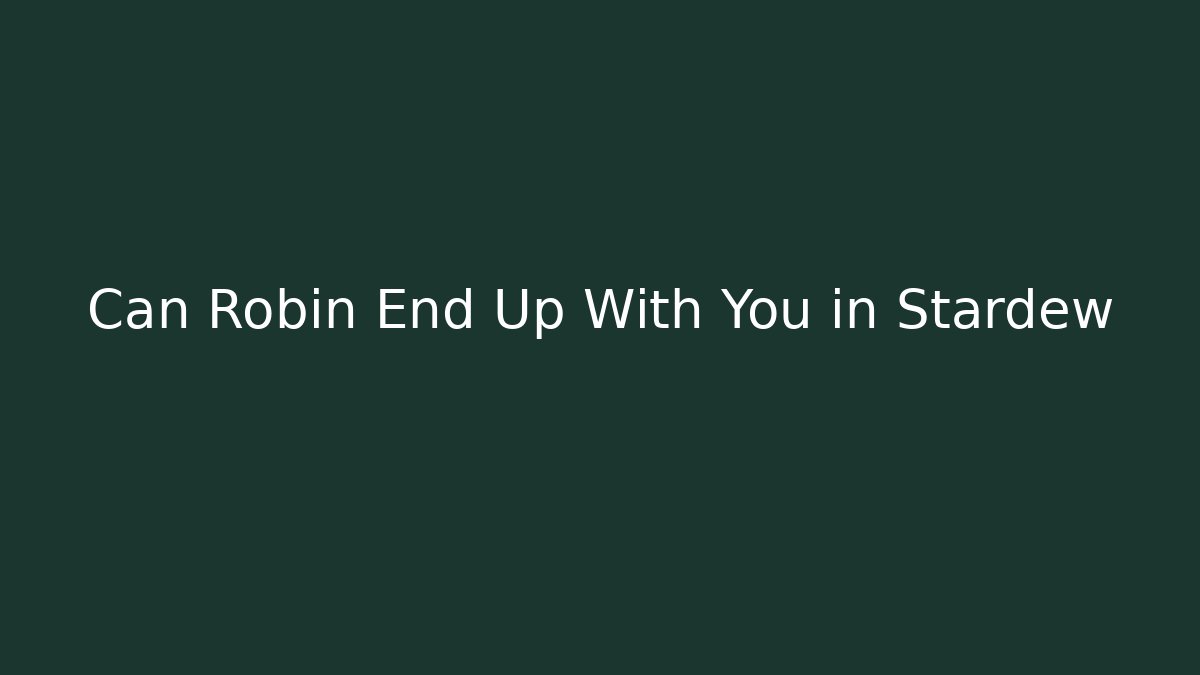 Can Robin End Up With You in Stardew